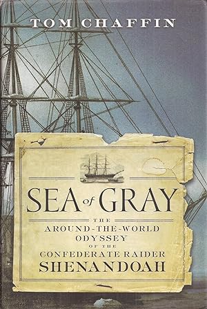 Seller image for Sea of Gray: The Around-the-World Odyssey of the Confederate Raider Shenandoah for sale by Auldfarran Books, IOBA