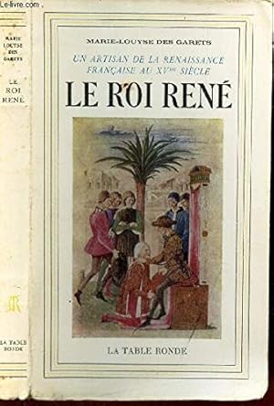 Imagen del vendedor de Le Roi Ren. 1409-1480. Un artisan de la Renaissance franaise au XV siecle. a la venta por Ammareal