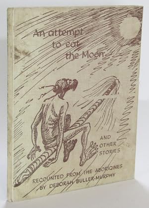 Seller image for An Attempt to Eat the Moon and Other Stories Recounted from the Aborigines for sale by AJ Scruffles