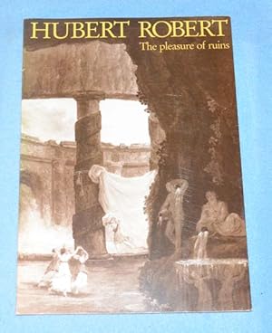 Hubert Robert: The Pleasure of Ruins