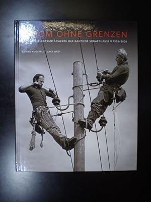Strom ohne Grenzen. 100 Jahre Elektrizitätswerk des Kantons Schaffhausen 1908-2008