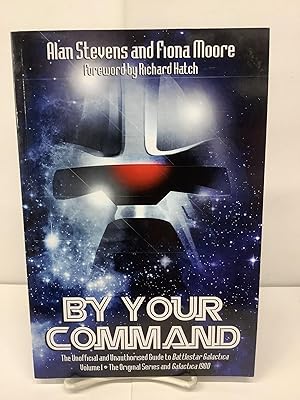 Seller image for By Your Command, The Unofficial and Unauthorised Guide to Battlestar Galactica, Vol 1 - The Original Series and Galactica 1980 for sale by Chamblin Bookmine