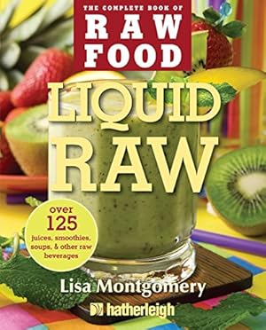 Seller image for Liquid Raw: Over 125 Juices, Smoothies, Soups, and other Raw Beverages (The Complete Book of Raw Food Series) for sale by Reliant Bookstore