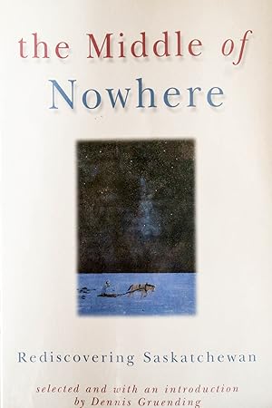 Seller image for Middle of Nowhere: Rediscovering Saskatchewan [Lingua Inglese] for sale by Mad Hatter Bookstore