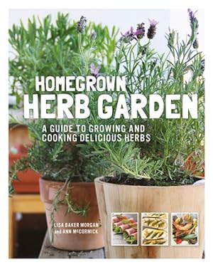 Image du vendeur pour Homegrown Herb Garden : A Guide to Growing and Cooking Delicious Herbs mis en vente par GreatBookPrices