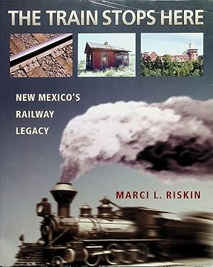 Bild des Verkufers fr The Train Stops Here: New Mexico's Railway Legacy zum Verkauf von Liberty Book Store ABAA FABA IOBA