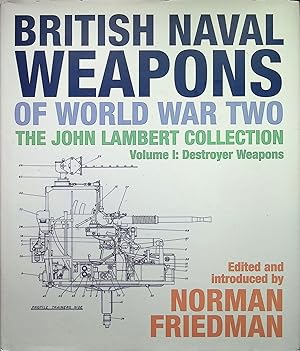 British Naval Weapons of World War Two: The John Lambert Collection - Destroyer Weapons: Vol. 1