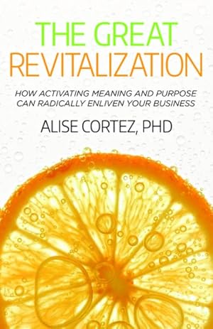 Seller image for Great Revitalization : How Activating Meaning and Purpose Can Radically Enliven Your Business for sale by GreatBookPrices