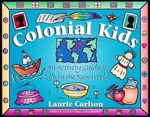 Seller image for Colonial Kids: An Activity Guide to Life in the New World (Hands-On History) by Carlson, Laurie [Paperback ] for sale by booksXpress