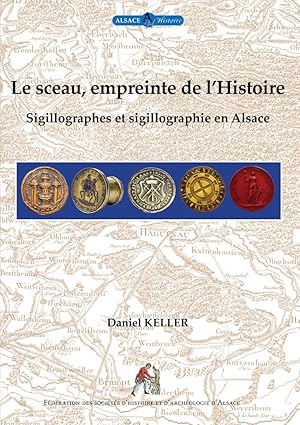 Le sceau, empreinte de lHistoire. Sigillographes et sigillographie en Alsace