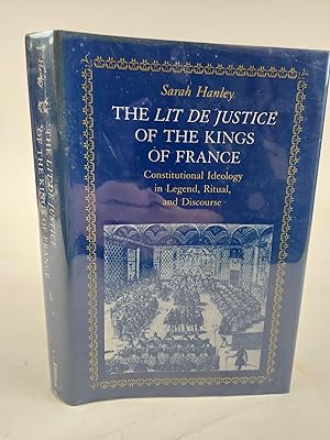 THE LIT DE JUSTICE OF THE KINGS OF FRANCE: CONSTITUTIONAL IDEOLOGY IN LEGEND, RITUAL, AND DISCOURSE