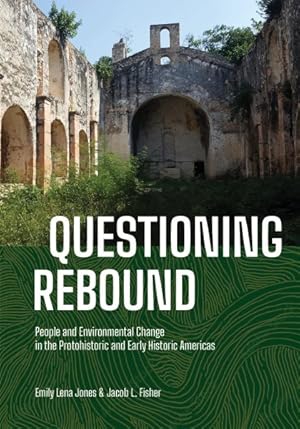 Seller image for Questioning Rebound : People and Environmental Change in the Protohistoric and Early Historic Americas for sale by GreatBookPrices