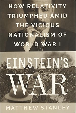 Einstein's War: How Relativity Triumphed Amid the Vicious Nationalism of World War I.
