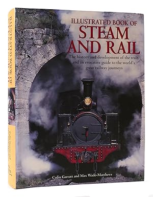 Seller image for ILLUSTRATED BOOK OF STEAM AND RAIL The History and Development of the Train and an Evocative Guide to the World's Great Train Journeys for sale by Rare Book Cellar