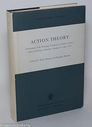 Action theory; proceedings of the Winnipeg Conference on Human Action, Held at Winnipeg, Manitoba...