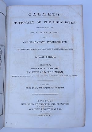 Image du vendeur pour Calmet's Dictionary of the Holy Bible, As Published by the Late Mr. Charles Taylor, with the Fragments Incorporated. The Whole Condensed and Arranged in Alphabetical Order. (SEVENTH EDITION, 1835) mis en vente par Shelley and Son Books (IOBA)