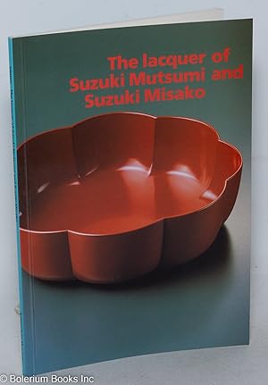 Seller image for The lacquer of Suzuki Mutsumi and Suzuki Misako // Japanska lackarbeten av Mutsumi och Misako Suzuki. Catalogue of an exhibition held in the Ostasiatiska Museet, Stockholm 26 March-29 May 1988 - and the Ashmolean Museum, Oxford 21 June 7-August 1988 for sale by Bolerium Books Inc.