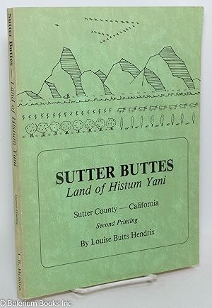 Seller image for Sutter Buttes; Land of Histum Yani. Sutter County - California. Second Printing for sale by Bolerium Books Inc.