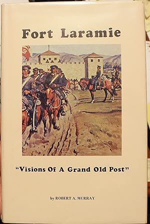 Fort Laramie Visions of a Grand Old Post
