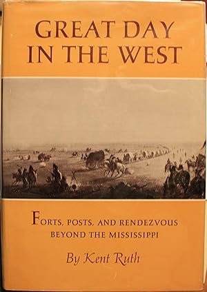 Great Day In The West Forts, Posts, And Rendezvous Beyond The Mississippi