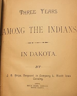 Three Years Among The Indians In Dakota by J. H. Drips Sergeant in Company L. Sixth Iowa Cavalry