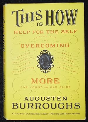 Seller image for This Is How: Proven Aid in Overcoming Shyness, Molestation, Faness, Spinsterhood, Grief, Disease, Lushery, Decrepitude & More, For Young and Old Alike for sale by Classic Books and Ephemera, IOBA
