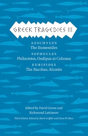 Seller image for Greek Tragedies : Aeschylus: the Eumenides / Sophocles: Philoctetes and Oedipus at Colonus / Euripides: The Bacchae and Alcestis for sale by GreatBookPrices