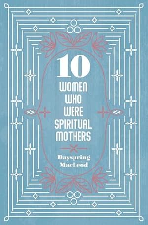 Seller image for 10 Women Who Were Spiritual Mothers by MacLeod, Dayspring [Paperback ] for sale by booksXpress