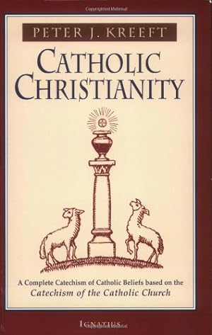 Seller image for Catholic Christianity: A Complete Catechism of Catholic Church Beliefs Based on the Catechism of the Catholic Church by Kreeft, Peter [Paperback ] for sale by booksXpress