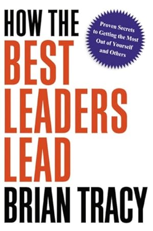 Immagine del venditore per How the Best Leaders Lead : Proven Secrets to Getting the Most Out of Yourself and Others venduto da GreatBookPrices