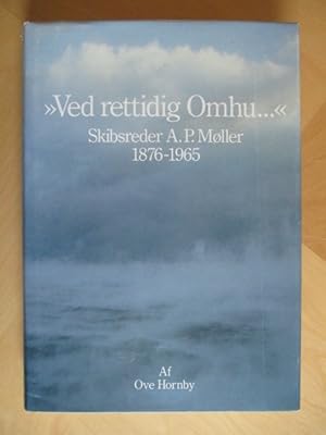 Ved rettidig Omhu. Skibsreder A.P. Moller. 1876-1965.