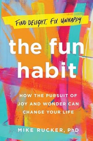 Seller image for The Fun Habit: How the Disciplined Pursuit of Joy and Wonder Can Change Your Life by Rucker PhD, Mike [Hardcover ] for sale by booksXpress