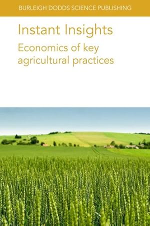 Seller image for Instant Insights: Economics of key agricultural practices (Burleigh Dodds Science: Instant Insights, 70) by Crain, Dr Philip R., Onstad, Dr David W., de Wolf, Mr Pieter, Houben, Dr Saskia, Bijker, Dr William, Klompe, Dr Koen, Topi, Dr Corrado, Pearson, Dr Leonie J., Eagle, Mr David, Saleh, Dr Nadira, Bowman, Dr Maria, Lowenberg-DeBoer, Prof Jess [Paperback ] for sale by booksXpress