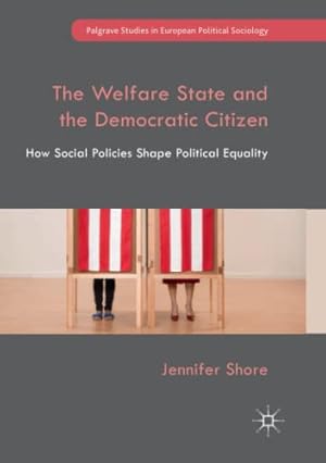 Seller image for The Welfare State and the Democratic Citizen: How Social Policies Shape Political Equality (Palgrave Studies in European Political Sociology) by Shore, Jennifer [Paperback ] for sale by booksXpress