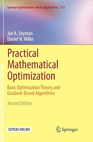 Seller image for Practical Mathematical Optimization: Basic Optimization Theory and Gradient-Based Algorithms (Springer Optimization and Its Applications (133)) by Snyman, Jan A, Wilke, Daniel N [Paperback ] for sale by booksXpress