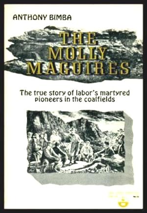 Imagen del vendedor de THE MOLLY MAGUIRES - The True Story of Labor's Martyred Pioneers in the Coalfields a la venta por W. Fraser Sandercombe