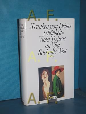 Imagen del vendedor de Trunken von Deiner Schnheit" : Violet Trefusis an Vita Sackville-West. hrsg. von Mitchell A. Leaska & John Phillips. [Aus dem Engl. bertr. von Ariane Mhlen .] a la venta por Antiquarische Fundgrube e.U.