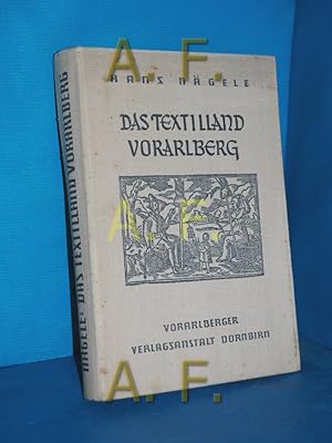 Seller image for Das Textilland Vorarlberg : Werden und Wachsen einer alpenlndischen Industrie for sale by Antiquarische Fundgrube e.U.