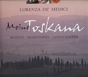 Meine Toskana : Rezepte, Traditionen, Landschaften. Lorenza de'Medici. Mit Fotogr. von John Ferro...