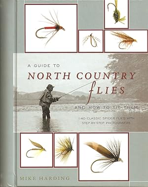 Seller image for A GUIDE TO NORTH COUNTRY FLIES AND HOW TO TIE THEM: 140 CLASSIC FLIES WITH STEP-BY-STEP PHOTOGRAPHS. By Mike Harding. for sale by Coch-y-Bonddu Books Ltd