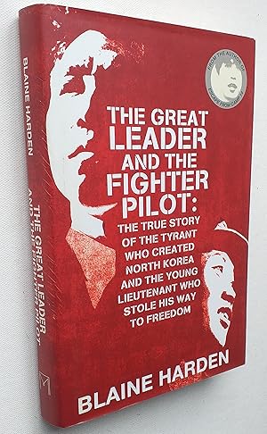 The Great Leader and the Fighter Pilot: The True Story of the Tyrant Who Created North Korea and ...