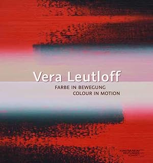 Seller image for Vera Leutloff: Farbe in Bewegung/ Colour in Motion [Katalog zur Ausstellung im Kunstmuseum Reutlingen 2022/2023]. for sale by Wissenschaftl. Antiquariat Th. Haker e.K