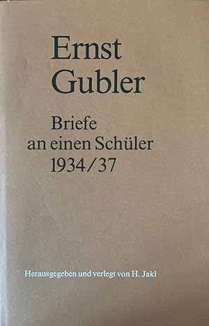 Ernst Gubler - Briefe an einen Schüler 1934/37.