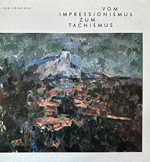 Vom Impressionismus zum Tachismus: Malerei, Lithographie, Photographie, Angewandte Graphik.