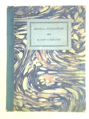 Imagen del vendedor de Musical Foundations: A Record of Musical Work in Schools and Training Colleges, and a Comprehensive Guide for Teachers of School Music a la venta por World of Rare Books