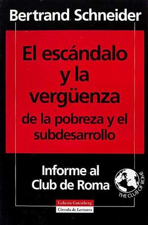 EL ESCÁNDALO Y LA VERGÜENZA DE LA POBREZA Y EL SUBDESARROLLO : INFORME AL CLUB DE ROMA