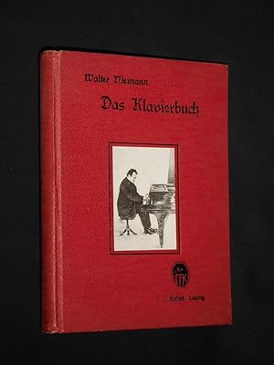 Das Klavierbuch. Geschichte der Klaviermusik und ihrer Meister bis zur Gegenwart. Mit Übersichten...