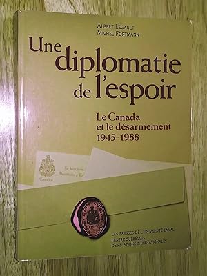 Bild des Verkufers fr Une diplomatie de l'espoir. Le Canada et le dsarmement 1945-1988 zum Verkauf von Livresse