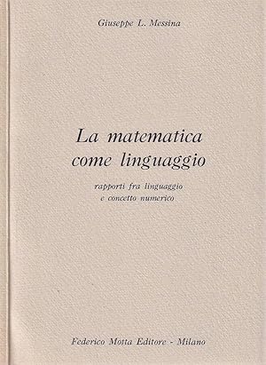 Bild des Verkufers fr La matematica come linguaggio Rapporti fra linguaggio e concetto numerico zum Verkauf von Biblioteca di Babele