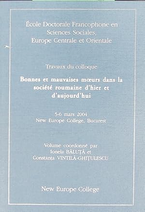 Bild des Verkufers fr Bonnes et mauvaises moeurs dans la societe roumaine d'hier et d'aujourd'hui : travaux du colloque ; 5 - 6 mars 2004, New Europe College, Bucarest. zum Verkauf von Antiquariat Bookfarm